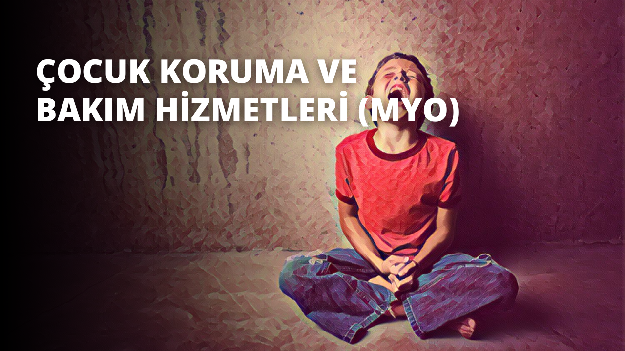 Çocuk Koruma ve Bakım Hizmetleri (MYO)