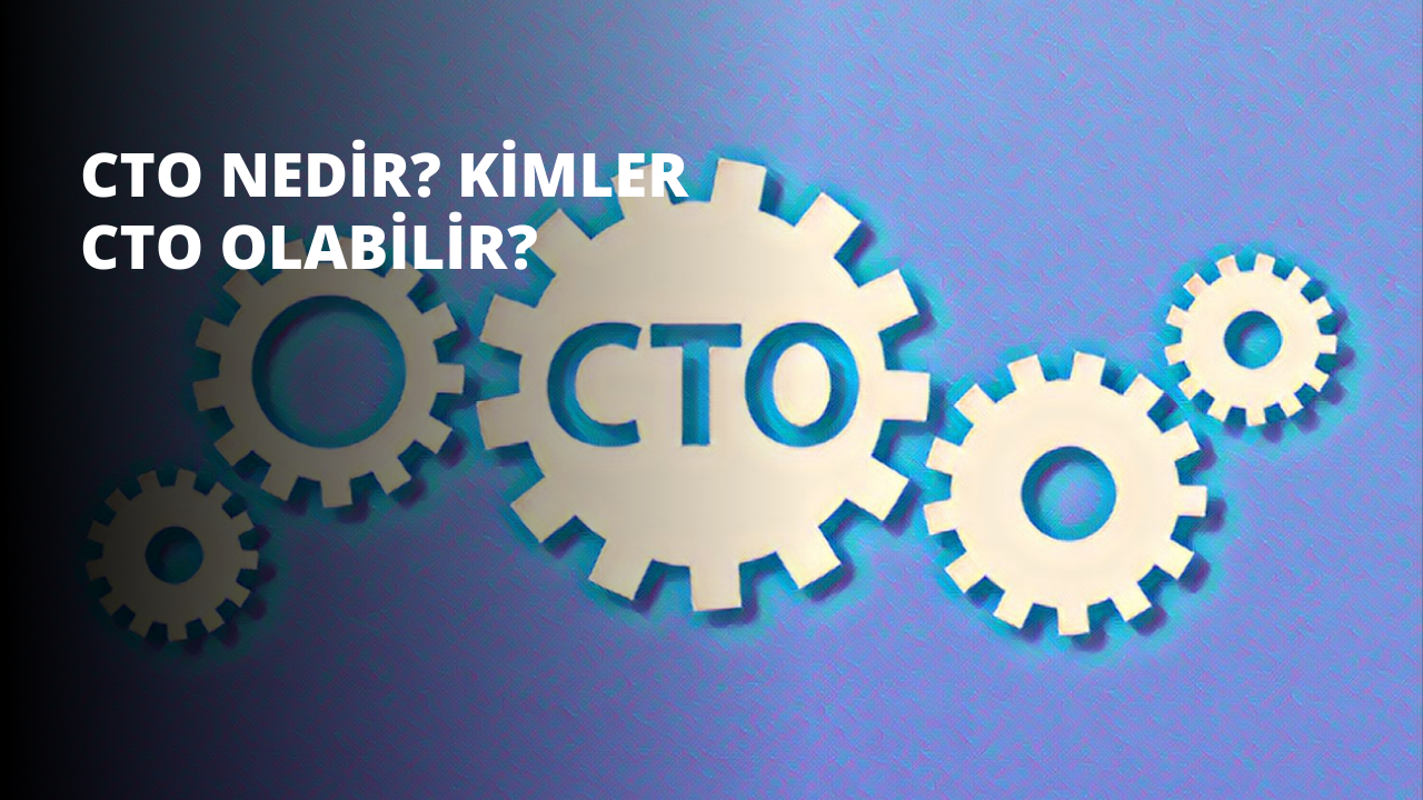 CTO Nedir? Kimler CTO Olabilir?