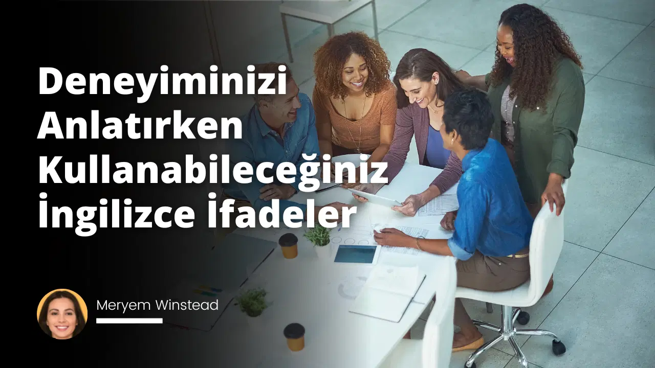 Deneyiminizi Anlatırken Kullanabileceğiniz İngilizce İfadeler