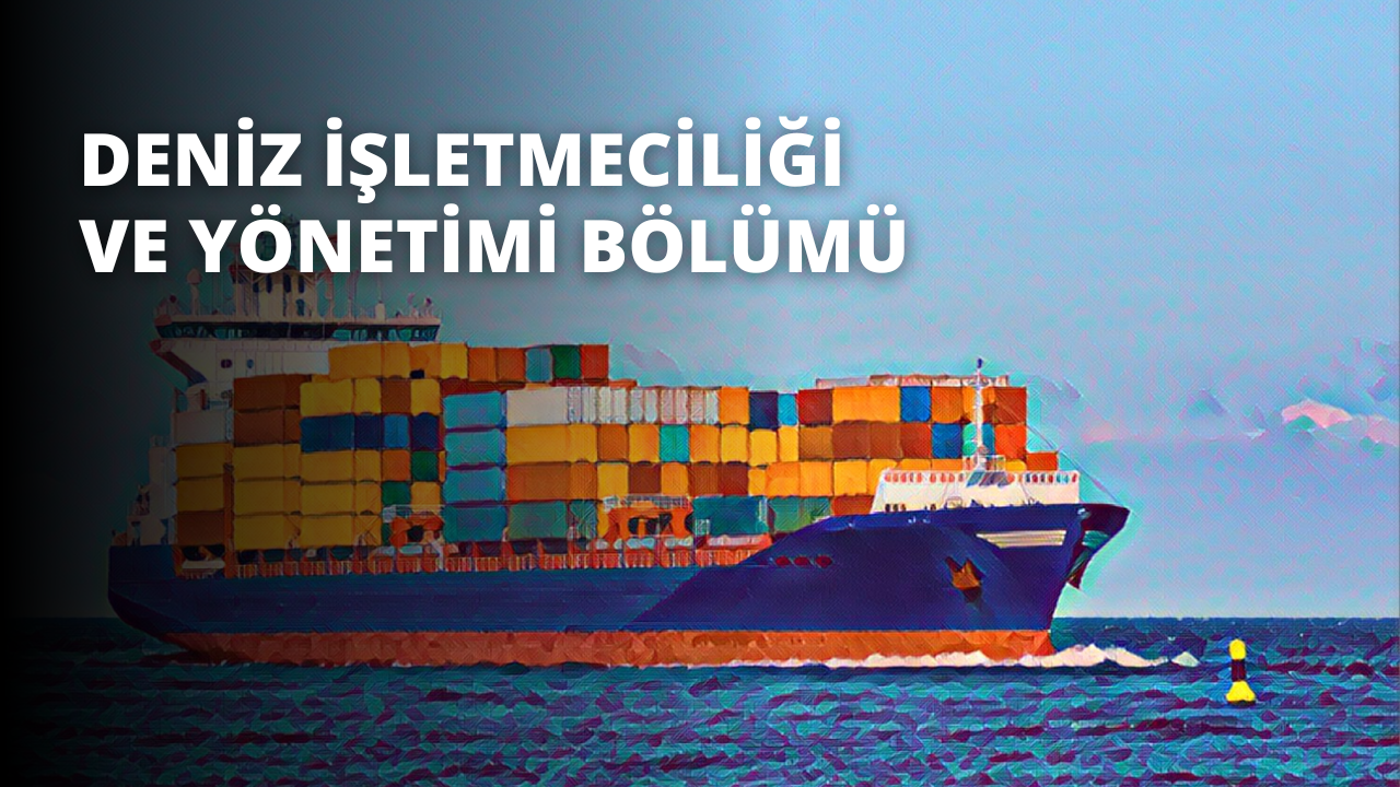 Deniz İşletmeciliği ve Yönetimi Bölümü