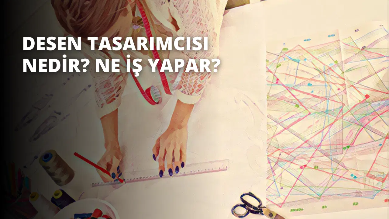 Desen Tasarımcısı Nedir? Ne İş Yapar?