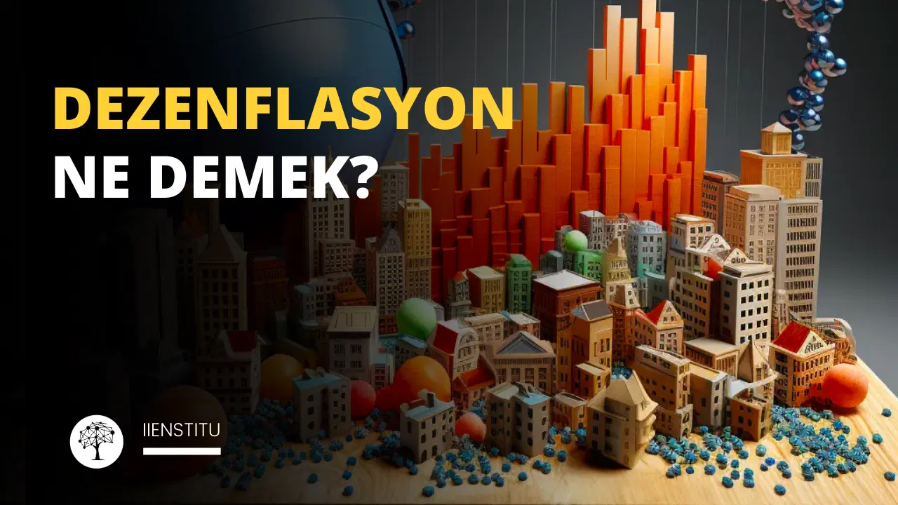 Dezenflasyon Nedir? Etkileri Nelerdir?