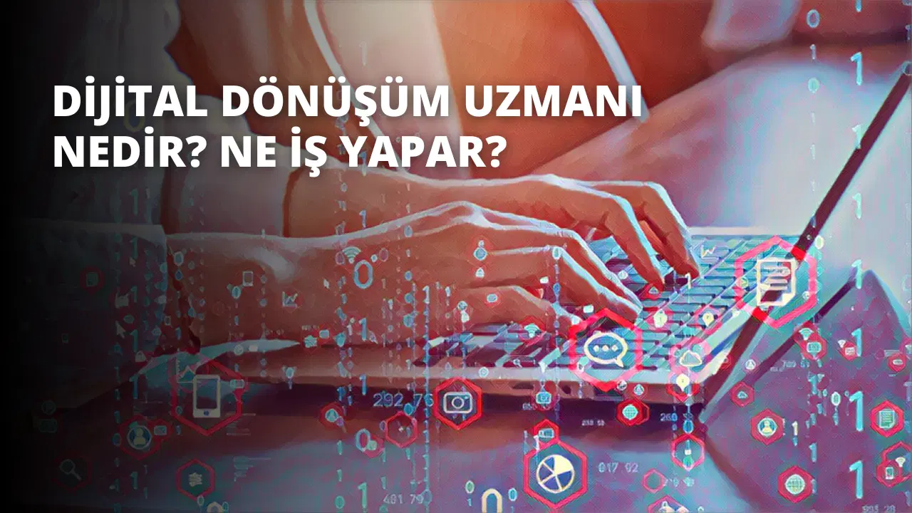 Dijital Dönüşüm Uzmanı Nedir? Ne İş Yapar?