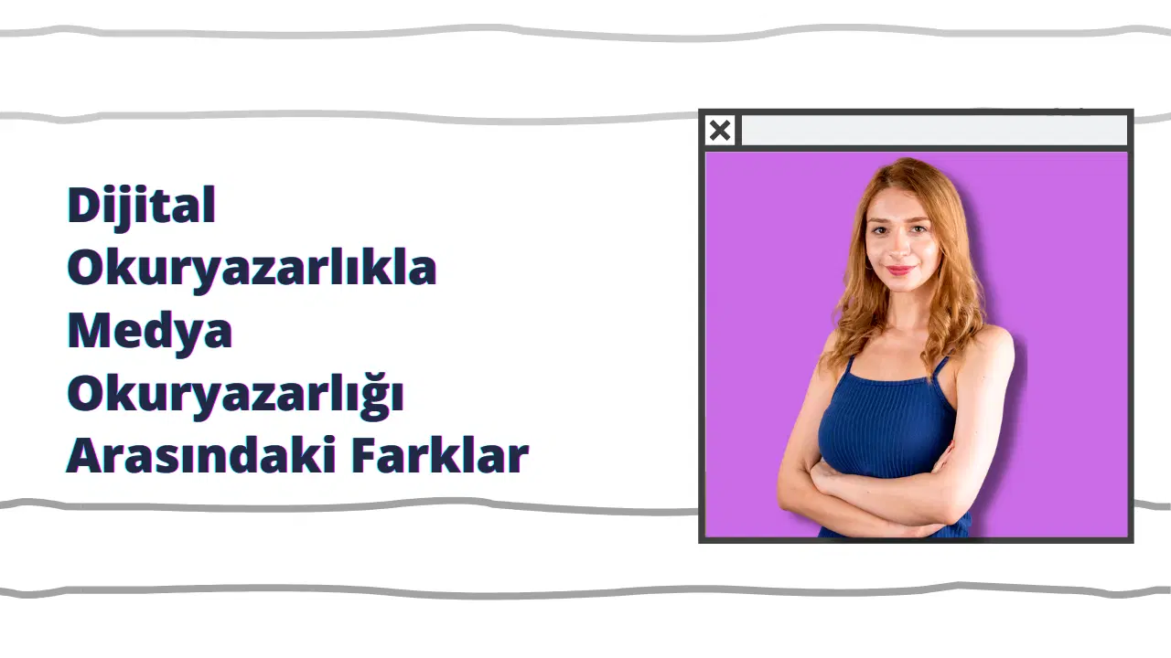 Dijital Okuryazarlık ile Medya Okuryazarlığı Farkları