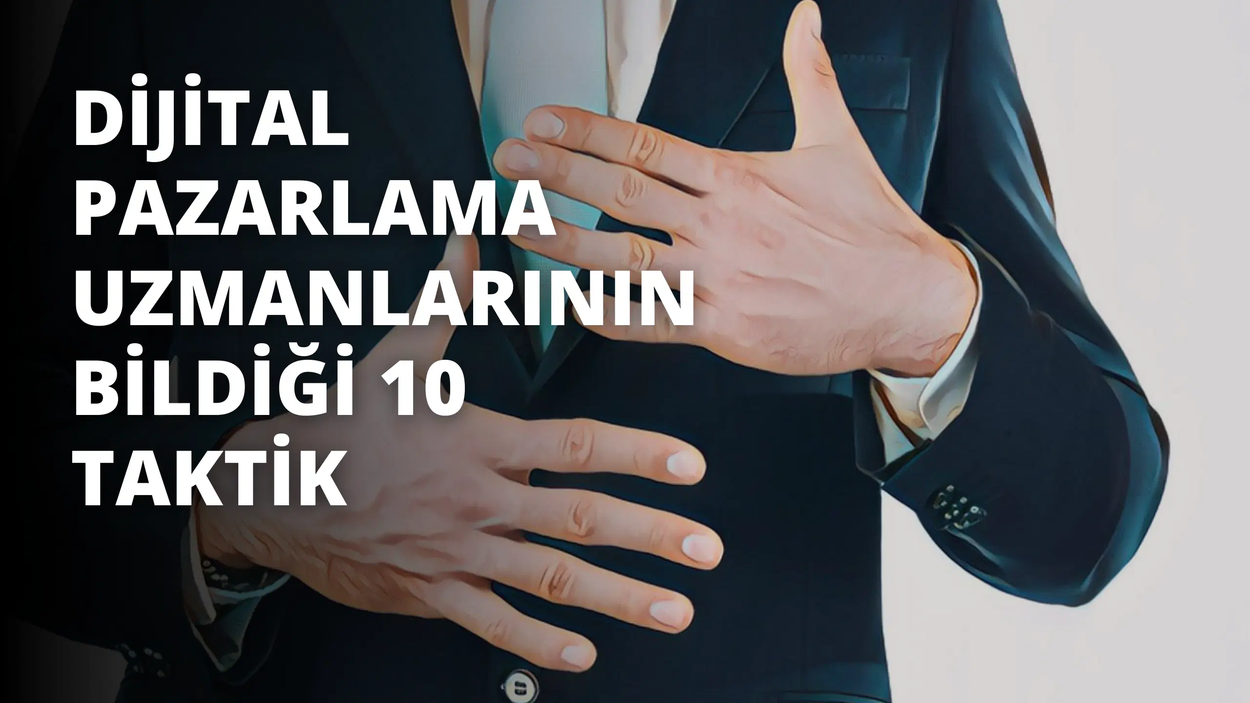Dijital Pazarlama Uzmanlarının Bildiği 10 Taktik