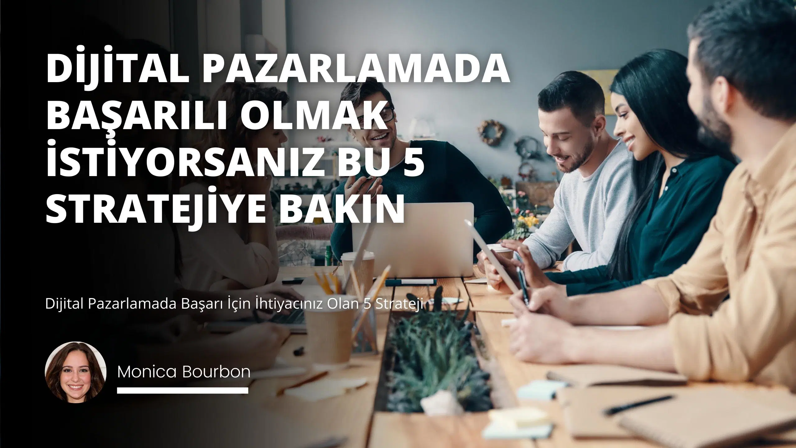 Dijital Pazarlamada Başarı İçin İhtiyacınız Olan 5 Strateji