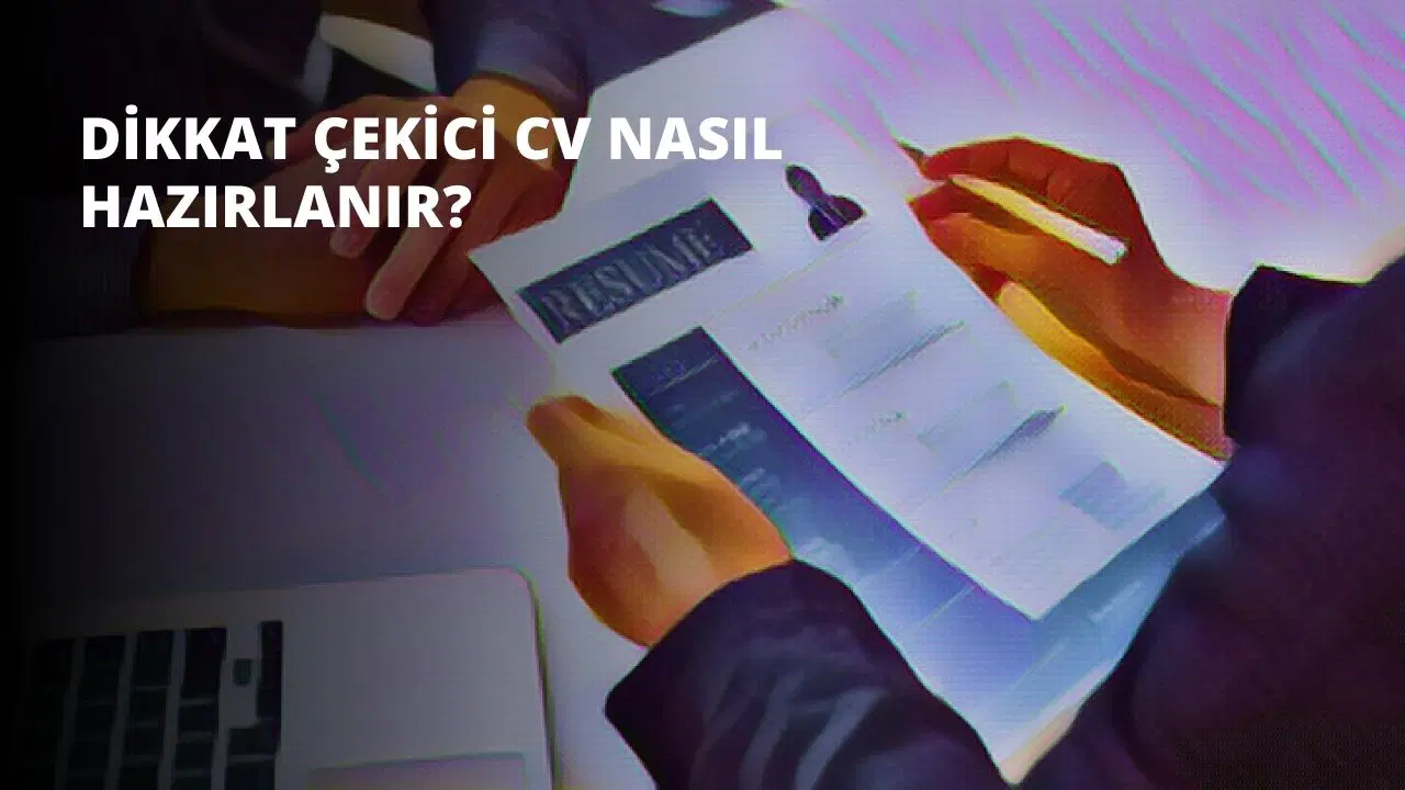 Dikkat Çekici CV Nasıl Hazırlanır?