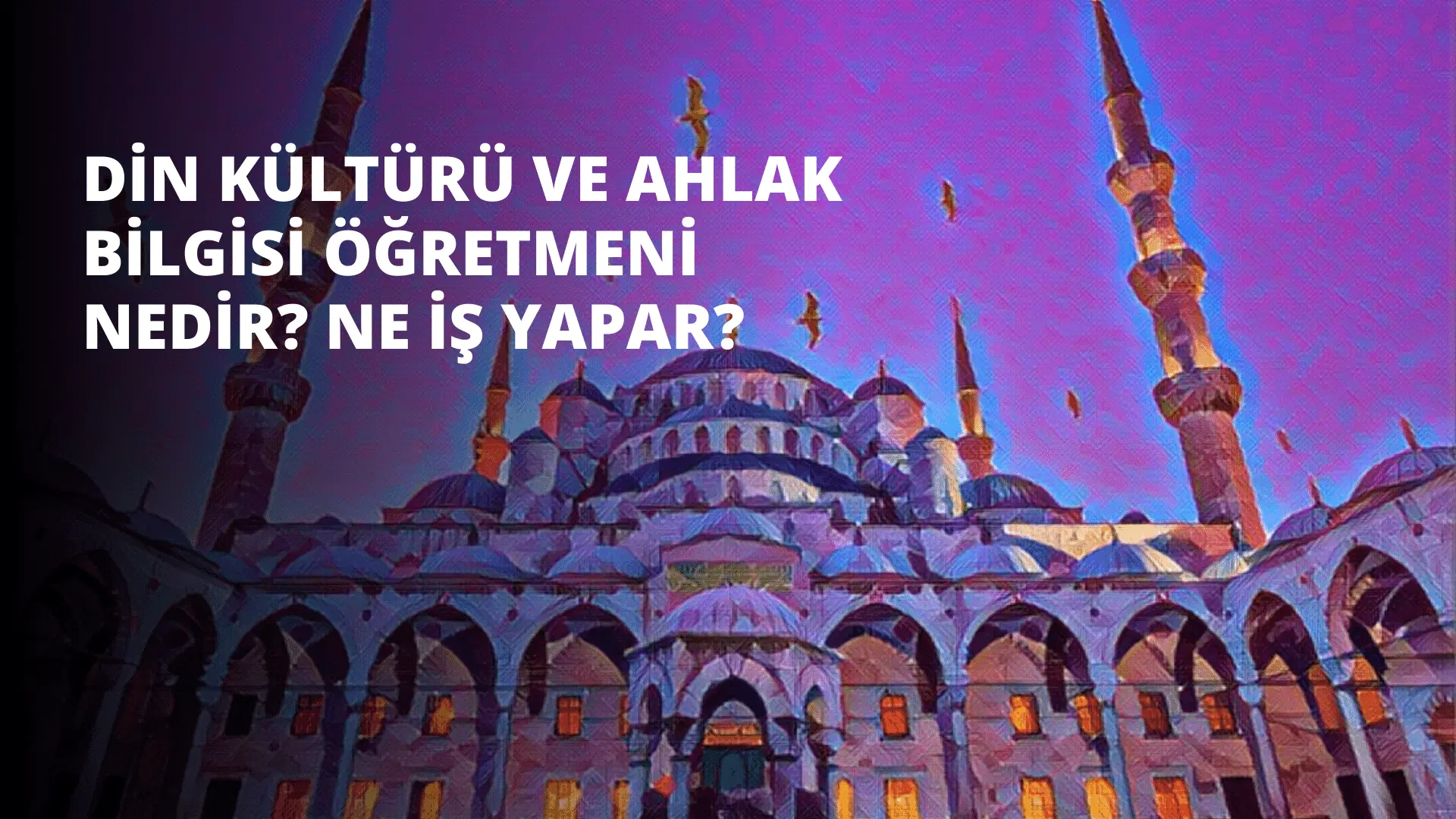 Din Kültürü ve Ahlak Bilgisi Öğretmeni Nedir? Ne İş Yapar?