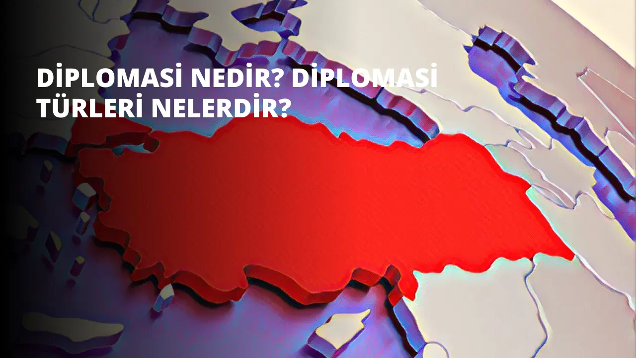 Diplomasi Nedir? Diplomasi Türleri Nelerdir?