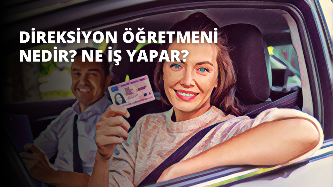 Direksiyon Öğretmeni Nedir? Ne İş Yapar?