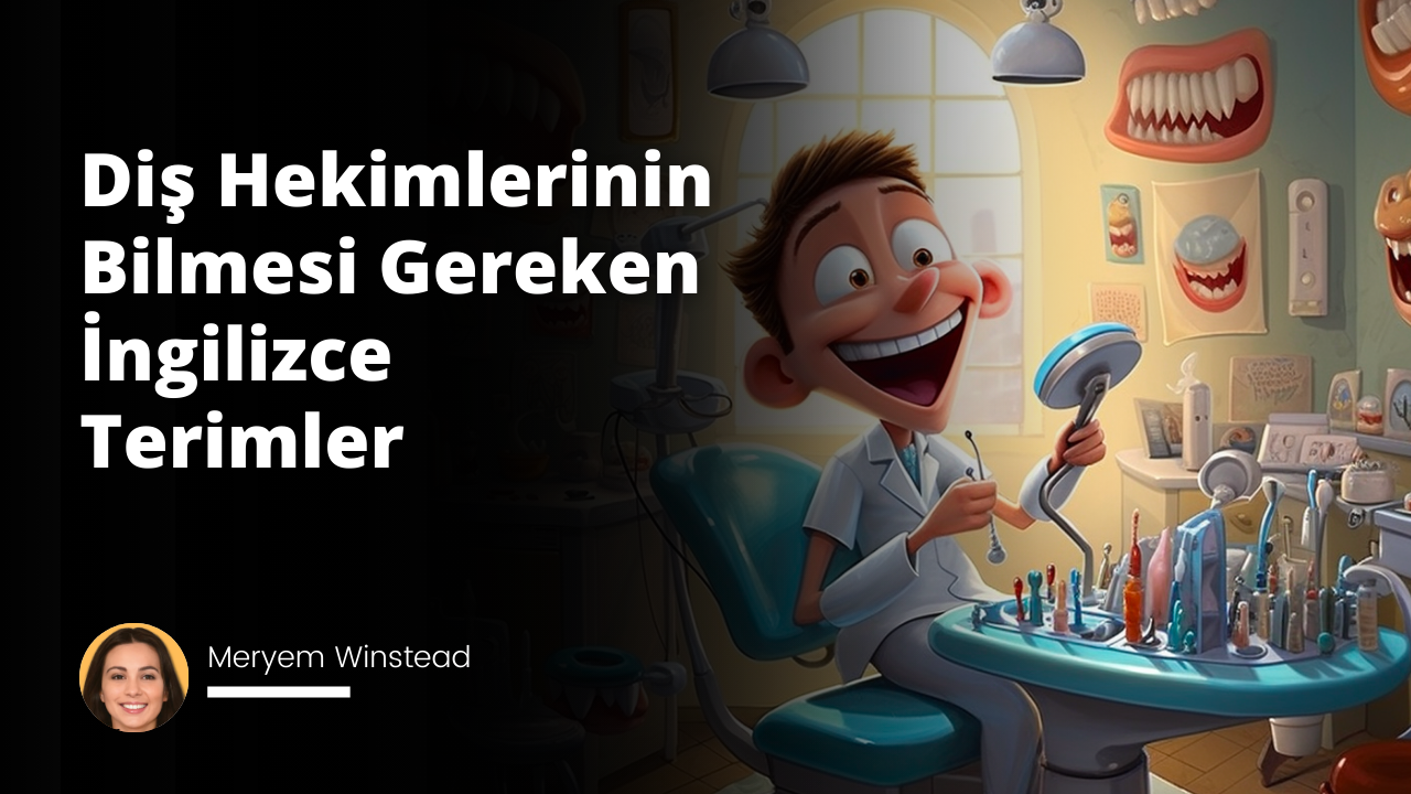 Diş Hekimlerinin Bilmesi Gereken İngilizce Terimler