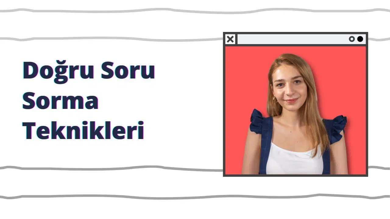 Doğru Soru Sorma Teknikleri: Bilmeniz Gereken 5 Yöntem