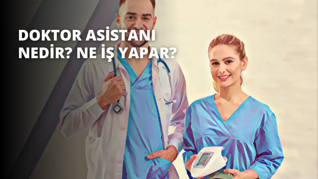 Doktor Asistanı Nedir? Ne İş Yapar?