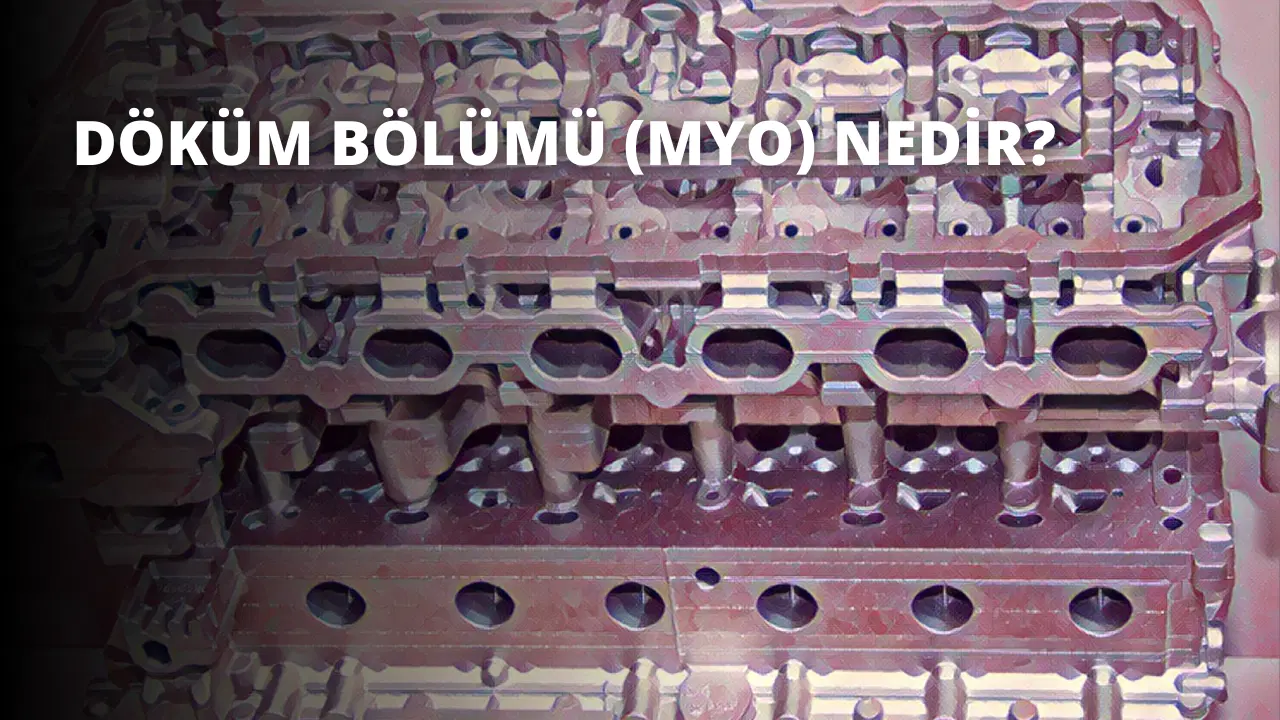 Döküm Bölümü (MYO) Nedir?