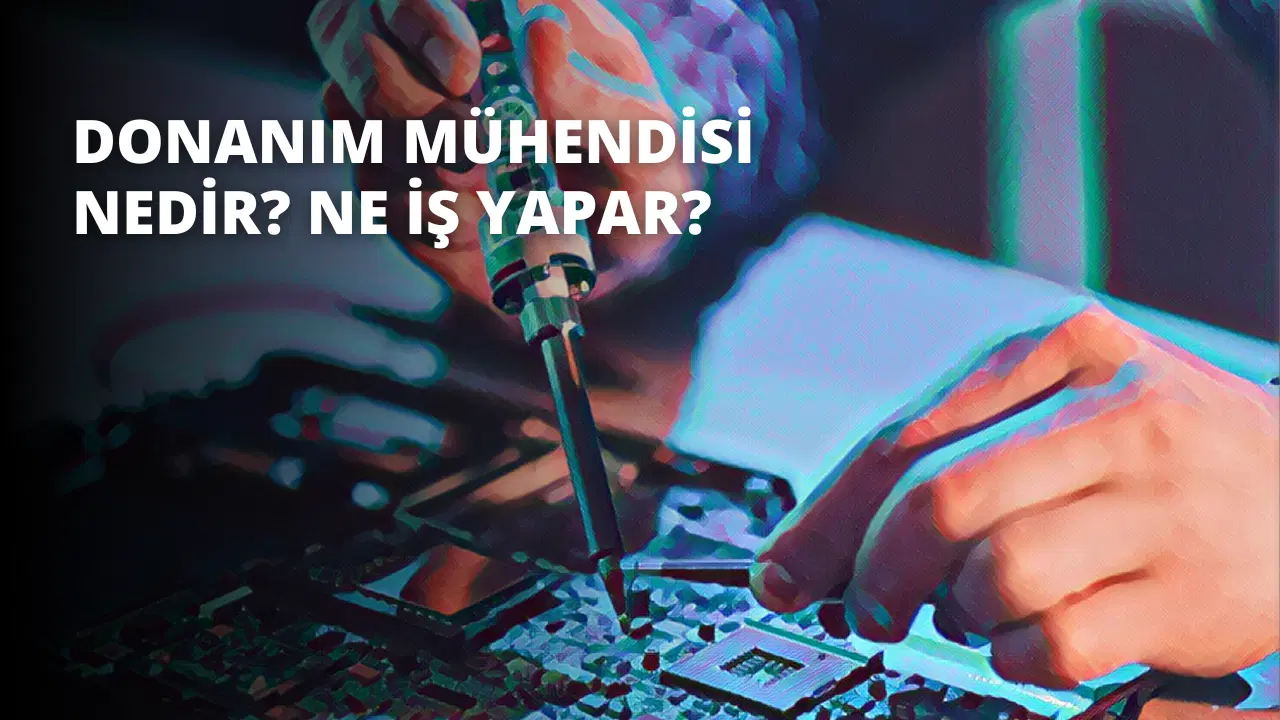 Donanım Mühendisi Nedir? Ne İş Yapar?