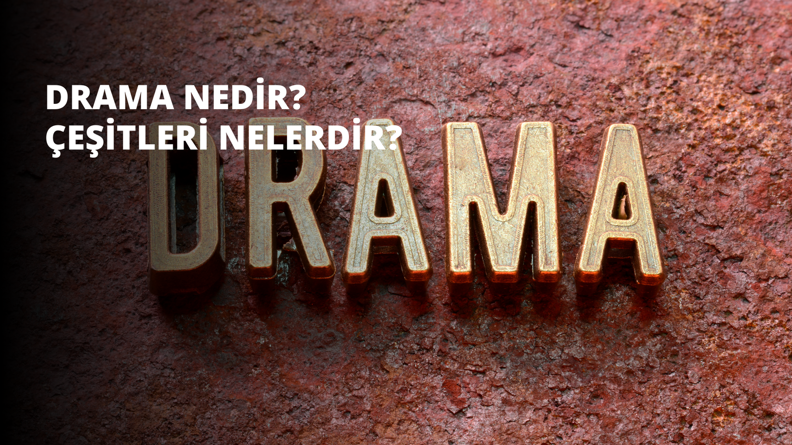 Drama Nedir? Çeşitleri Nelerdir?