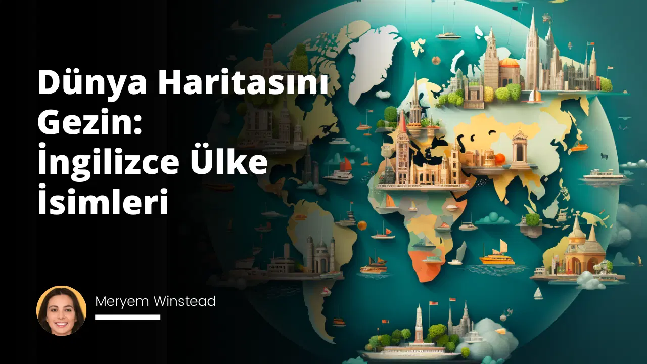 Dünya Haritasını Gezin: İngilizce Ülke İsimleri
