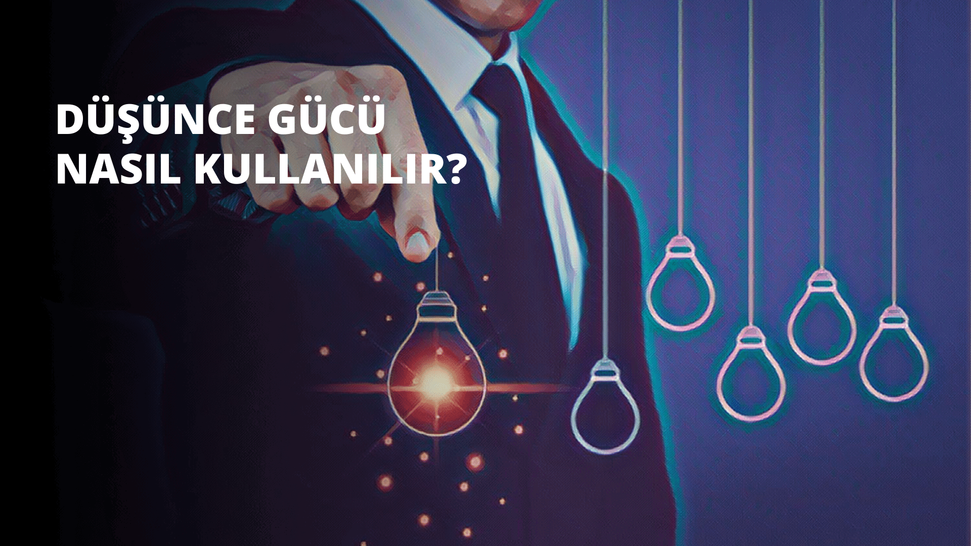 Düşünce Gücü Nasıl Kullanılır?