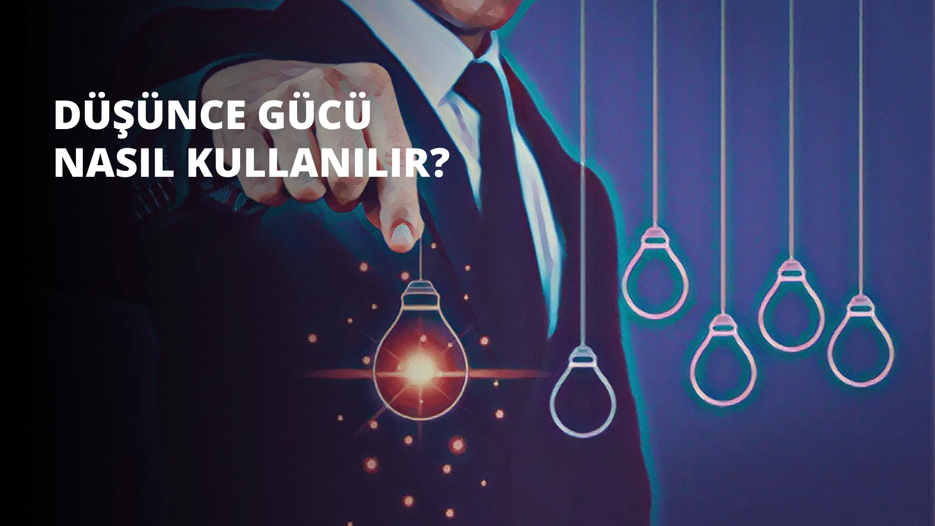 Düşünce Gücü Nasıl Kullanılır?