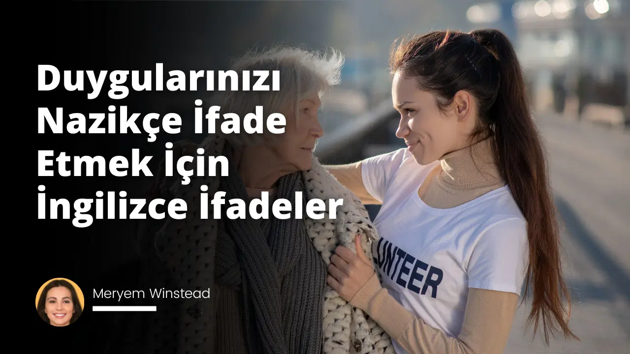 Duygularınızı Nazikçe İfade Etmek İçin İngilizce İfadeler