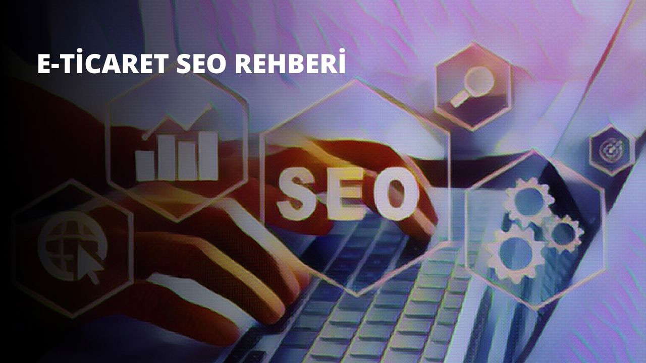 E-Ticaret SEO Rehberi