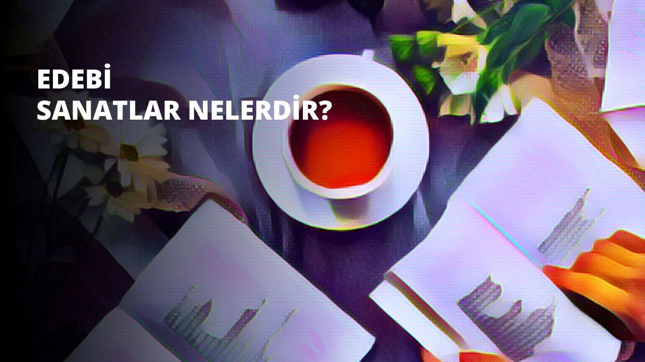 Edebi Sanatlar Nelerdir?