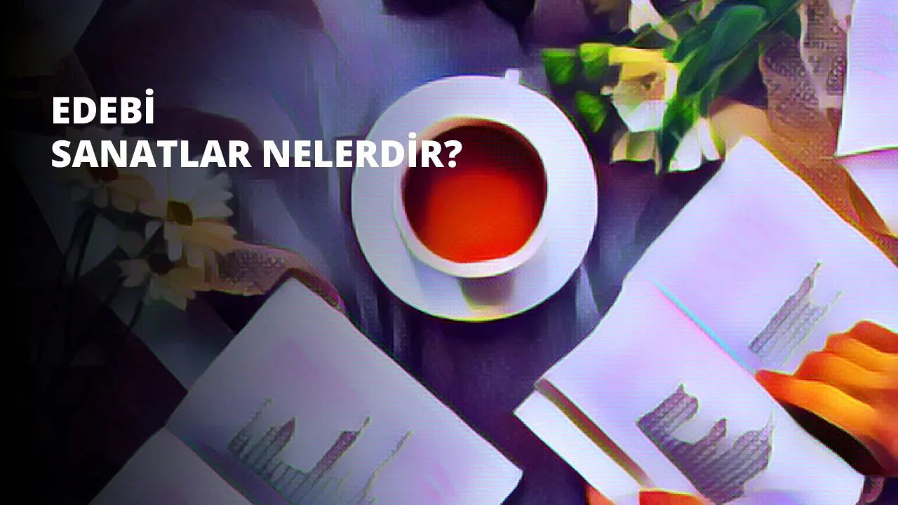 Edebi Sanatlar Nelerdir?