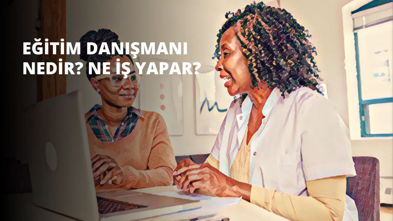 Eğitim Danışmanı Nedir? Ne İş Yapar?