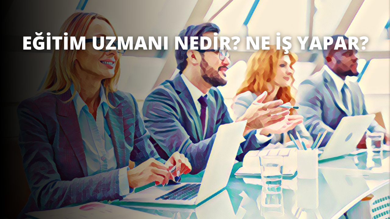 Eğitim Uzmanı Nedir? Ne İş Yapar?