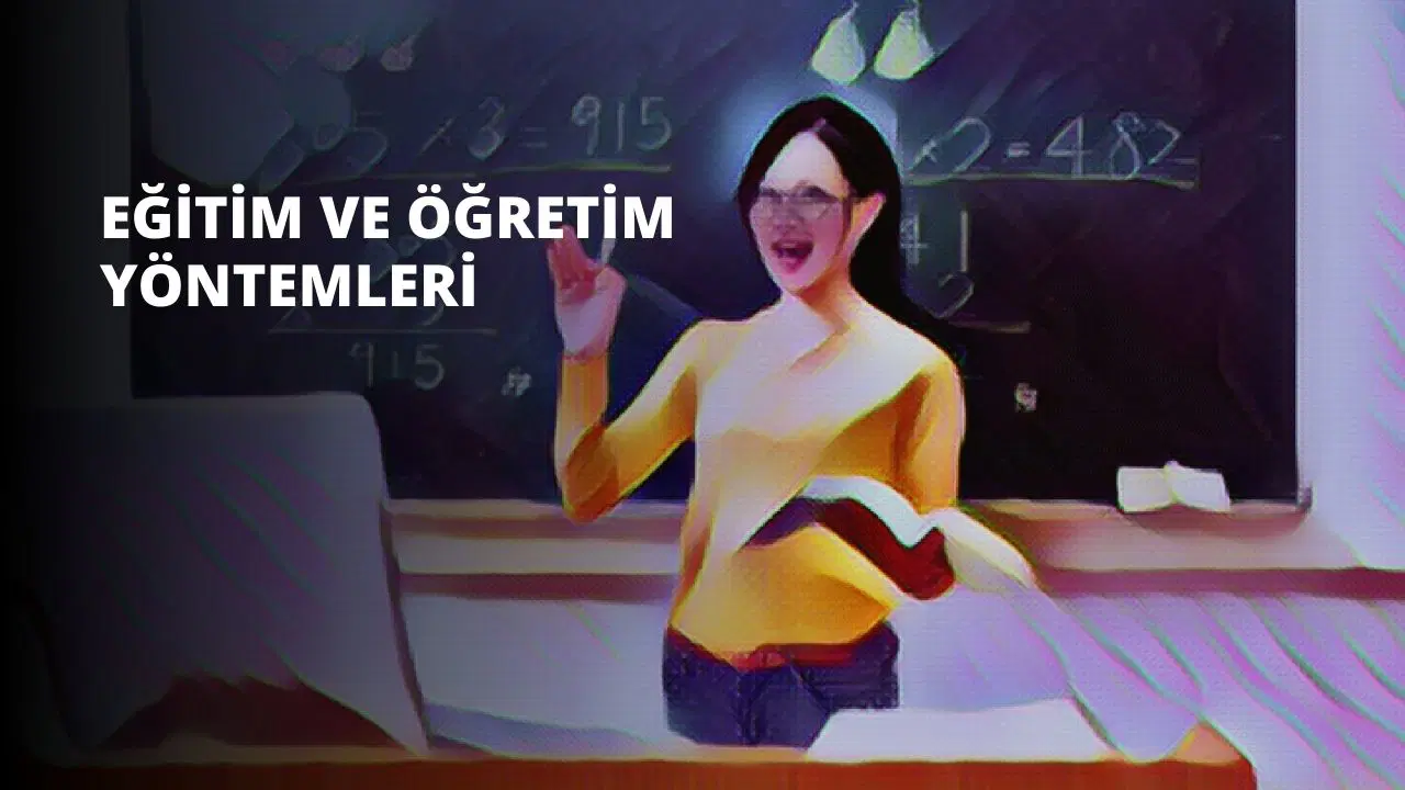 Eğitim Ve Öğretim Yöntemleri