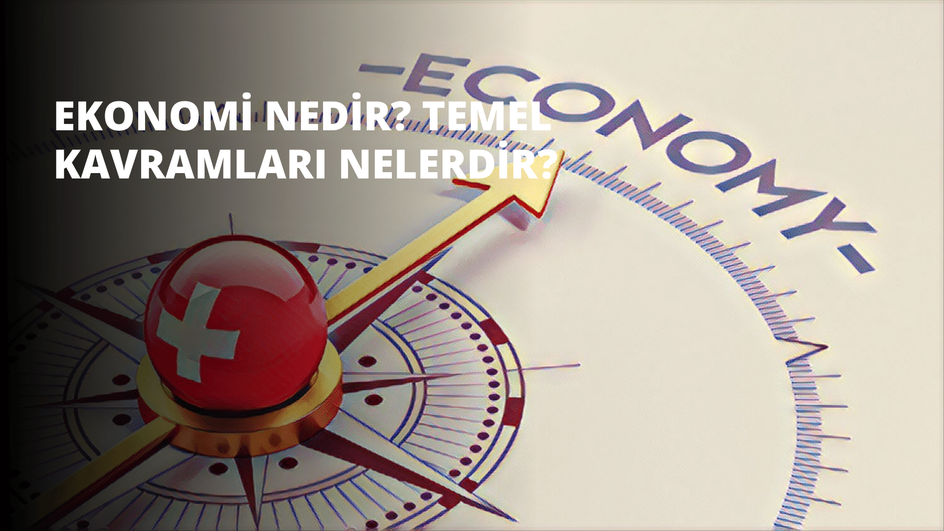 Ekonomi Nedir? Temel Kavramları Nelerdir?