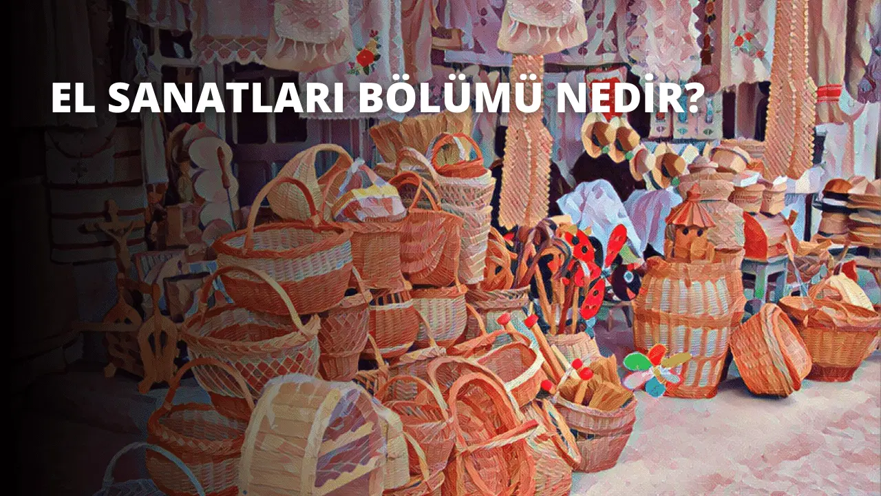El Sanatları Bölümü Nedir?