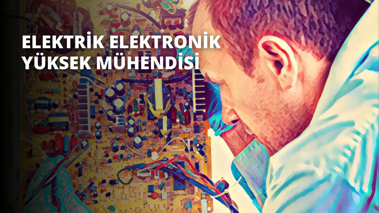 Elektrik Elektronik Yüksek Mühendisi