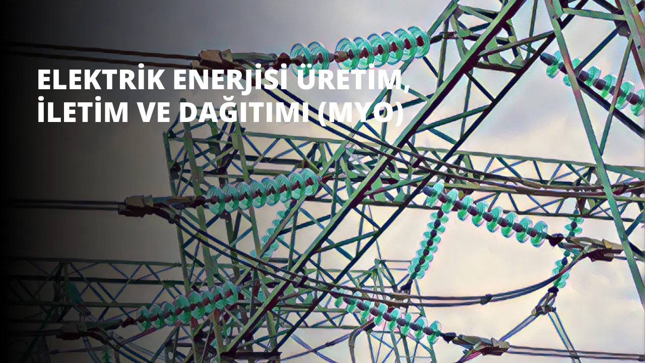 Elektrik Enerjisi Üretim, İletim ve Dağıtımı (MYO)