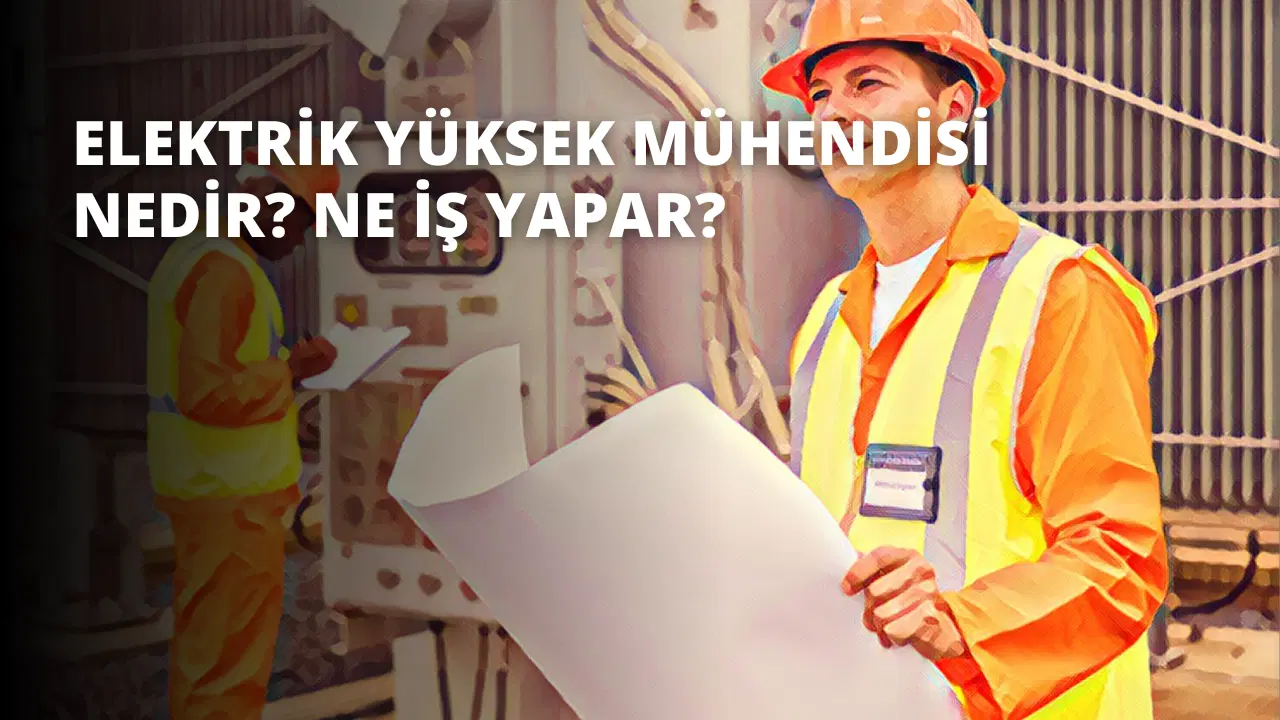 Elektrik Yüksek Mühendisi Nedir? Ne İş Yapar?