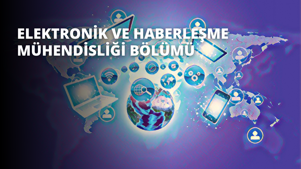 Elektronik ve Haberleşme Mühendisliği Bölümü
