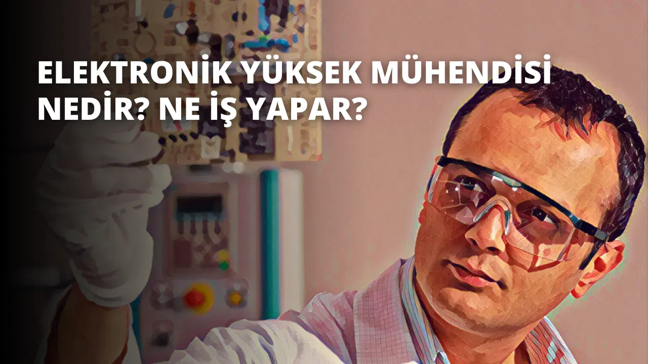 Elektronik Yüksek Mühendisi Nedir? Ne İş Yapar?