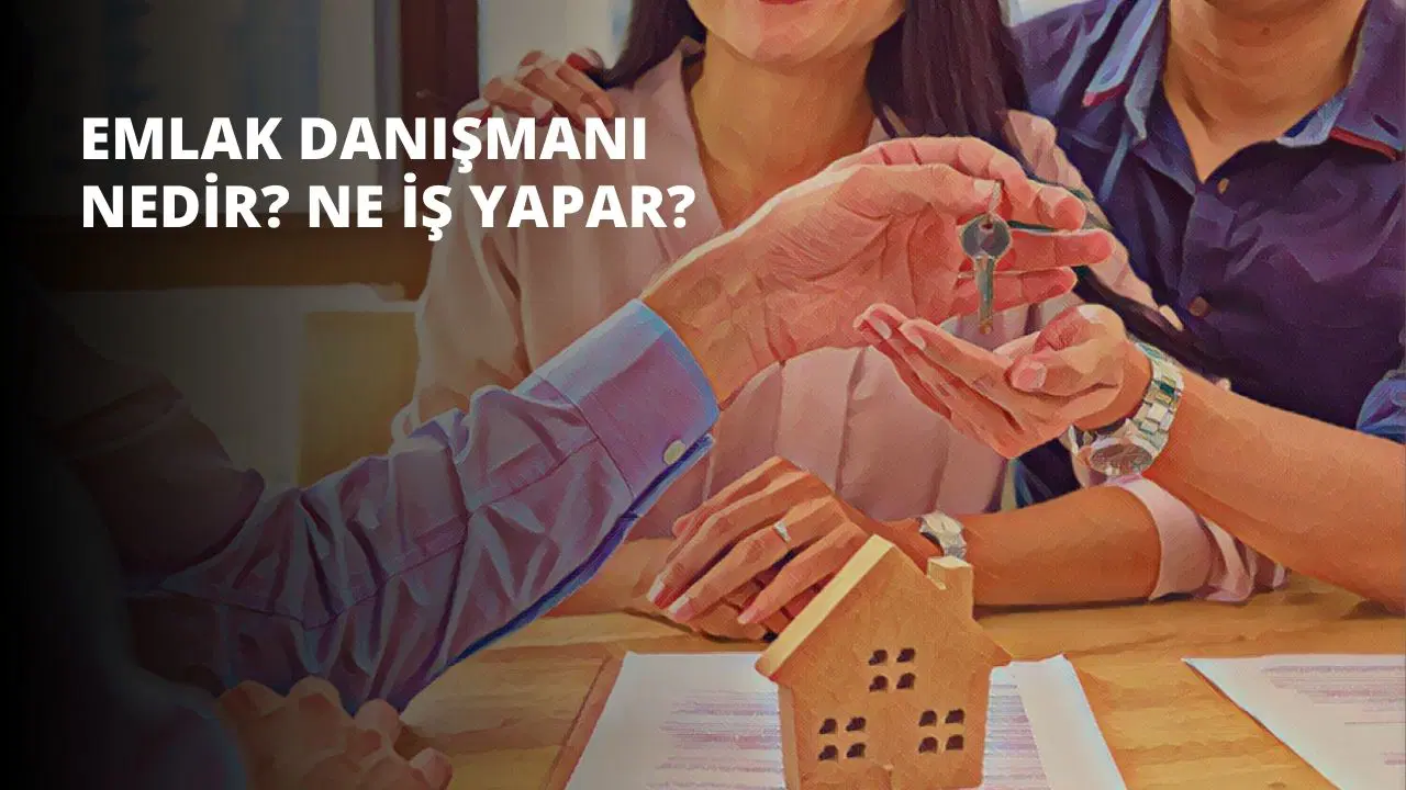 Emlak Danışmanı Nedir? Ne İş Yapar?