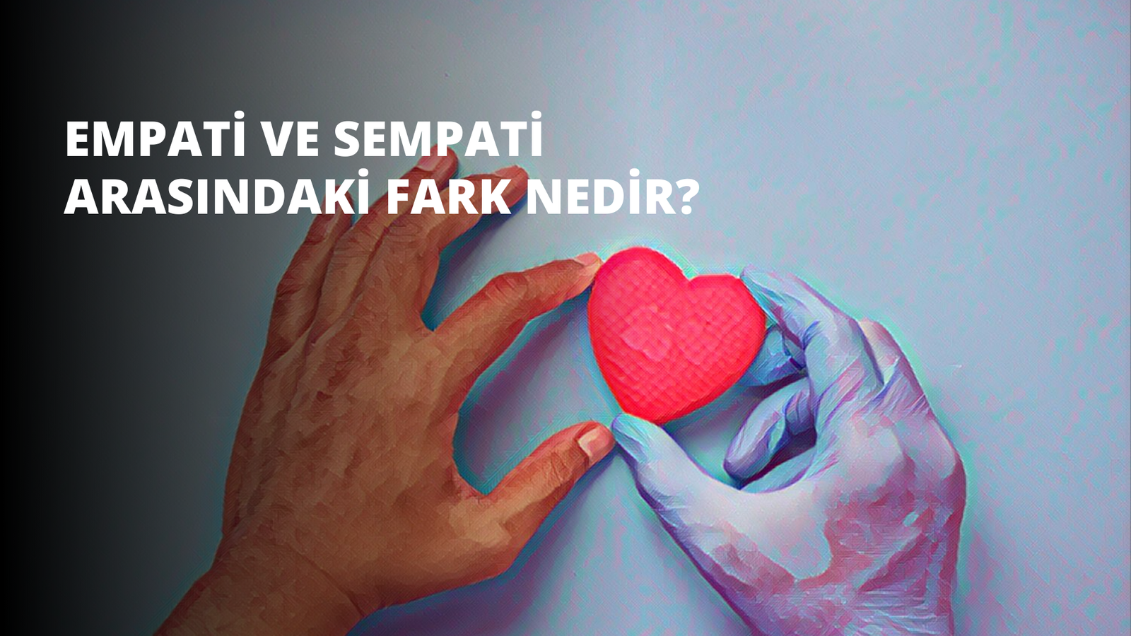 Empati ve Sempati Arasındaki Fark Nedir?