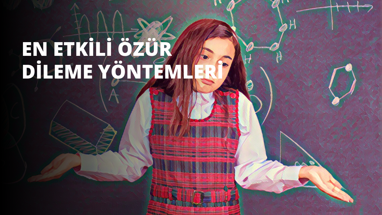 En Etkili Özür Dileme Yöntemleri