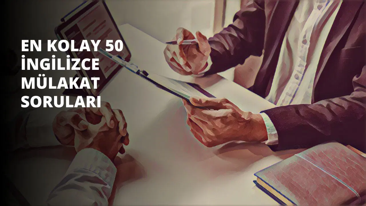 En Kolay 50 İngilizce Mülakat Soruları