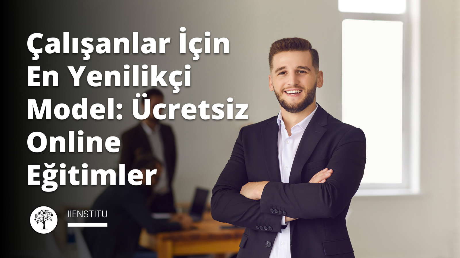 Çalışanlar İçin En Yenilikçi Model: Ücretsiz Online Eğitimler