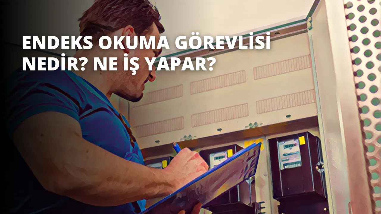 Endeks Okuma Görevlisi Nedir? Ne İş Yapar?