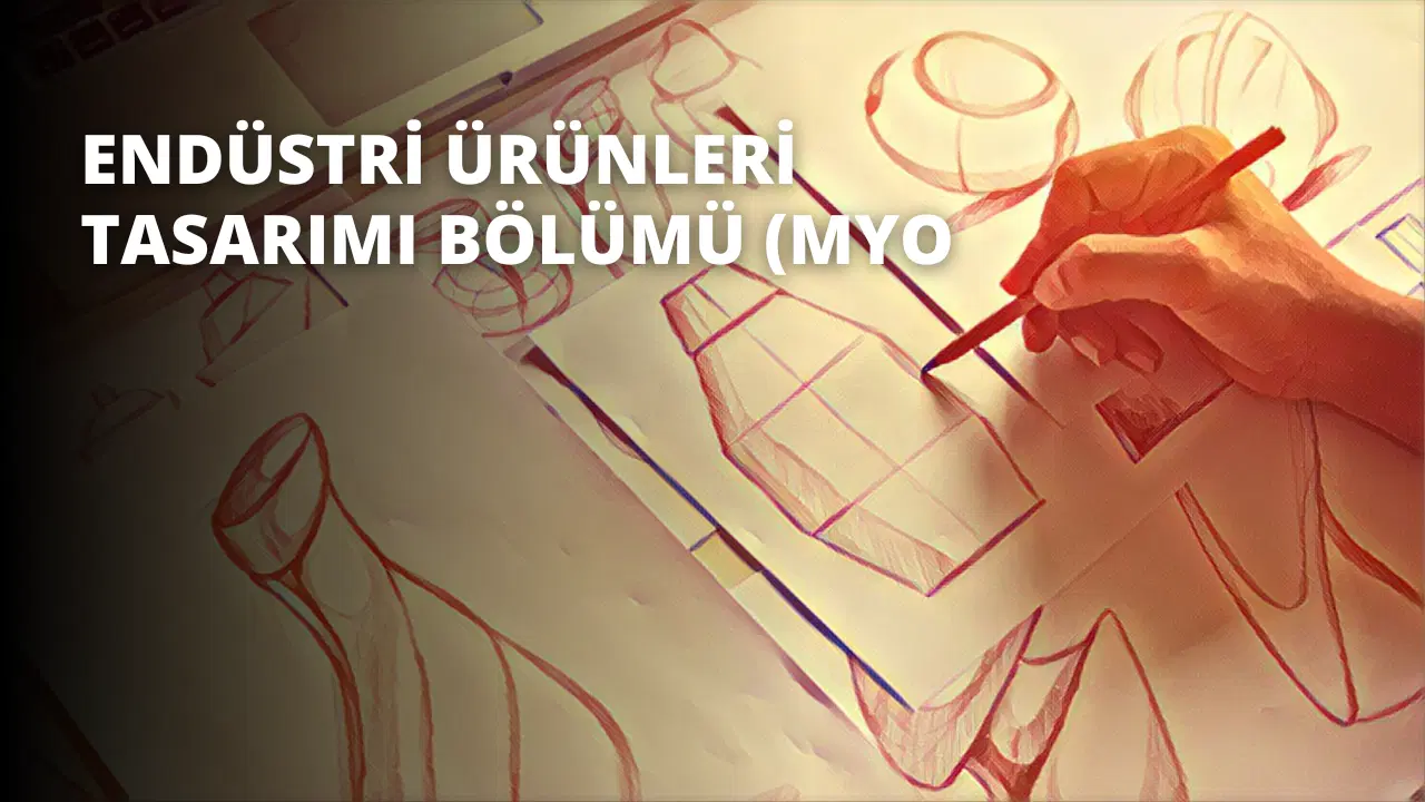 Endüstri Ürünleri Tasarımı Bölümü (MYO)