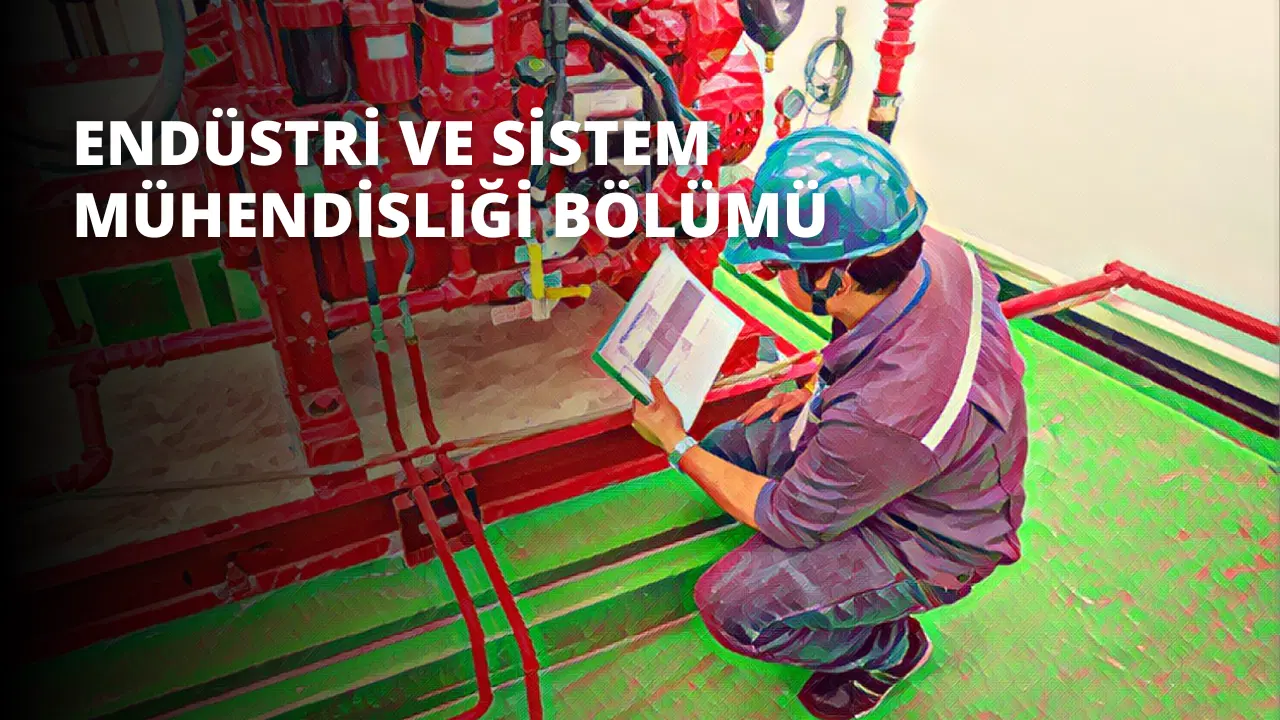 Endüstri ve Sistem Mühendisliği Bölümü