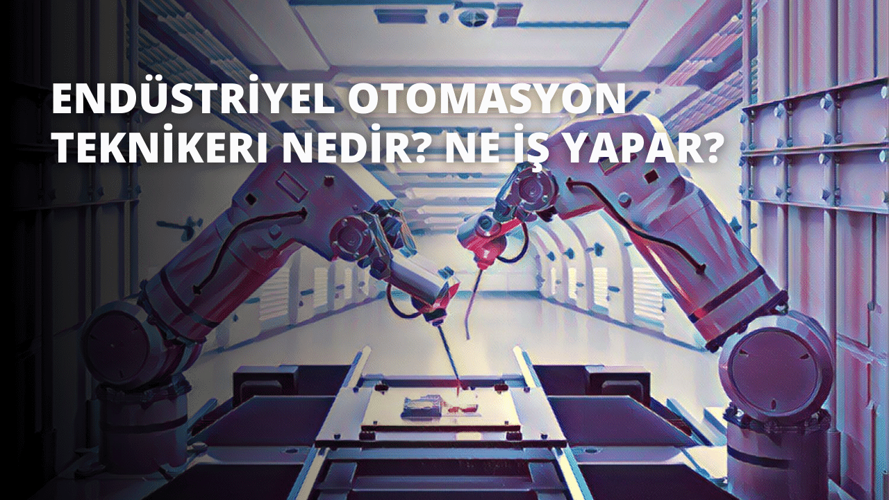 Endüstriyel Otomasyon Teknikeri Nedir? Ne İş Yapar?