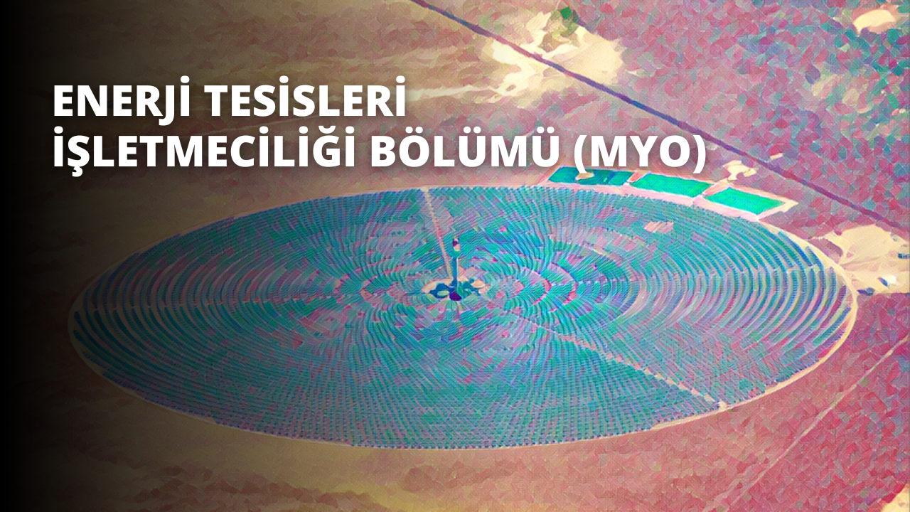 Enerji Tesisleri İşletmeciliği Bölümü (MYO)