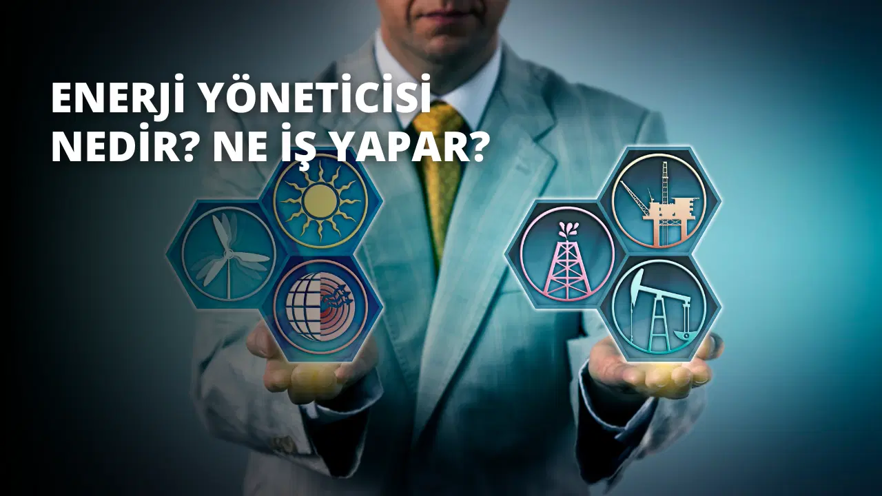 Enerji Yöneticisi Nedir? Ne İş Yapar?