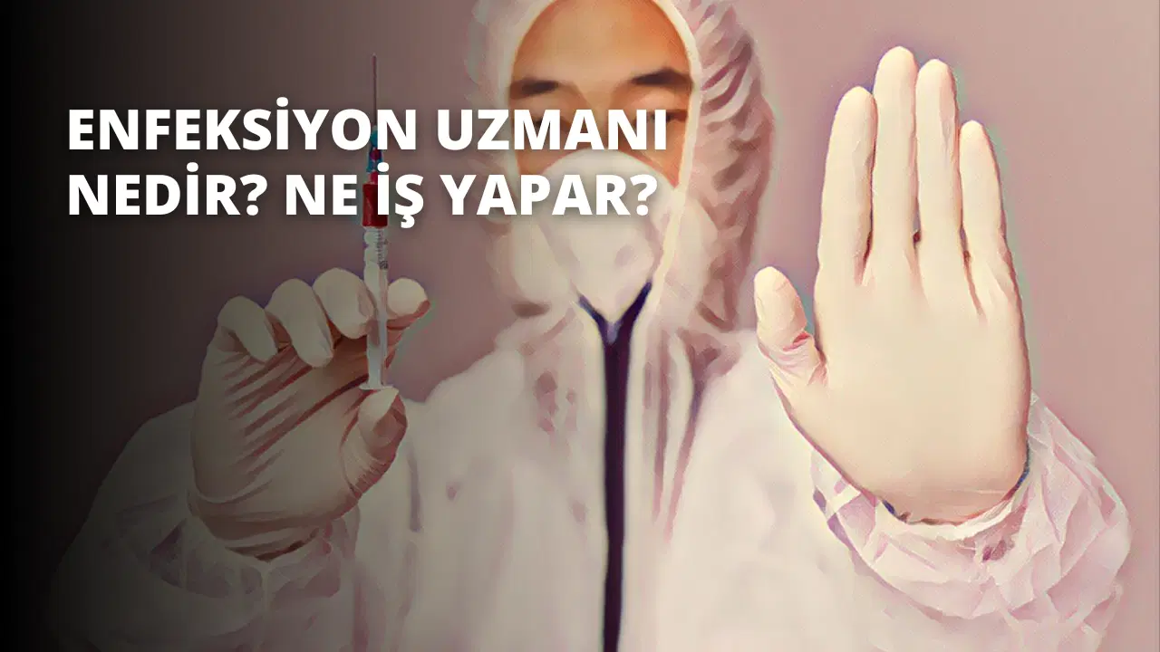 Enfeksiyon Uzmanı Nedir? Ne İş Yapar?
