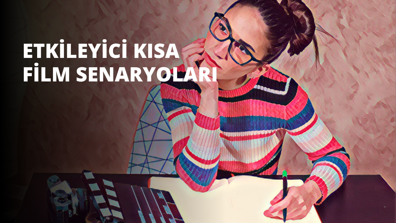 Etkileyici Kısa Film Senaryoları